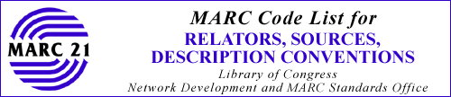 MARC Code Lists for Relators, Sources, Description 
Conventions prepared by the Library of Congress Network 
Development and MARC Standards Office
